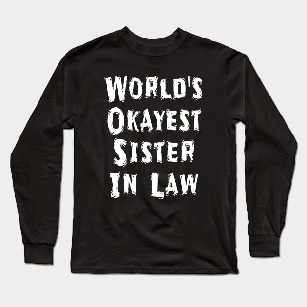 World's Okayest Sister In Law Long Sleeve T-Shirt by Happysphinx